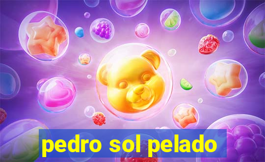 pedro sol pelado